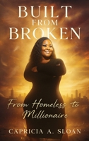 Built from Broken: From Homeless to Millionaire 1965555454 Book Cover