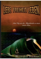 LIebe Freiheit Leben: Mein Weg aus der Alkoholsucht zu einem neunen Leben (German Edition) 3759749909 Book Cover