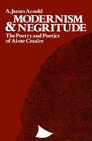 Modernism & Negritude: The Poetry and Poetics of Aime Cesaire 0674580575 Book Cover