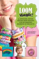 Loom Magic!: 25 Awesome, Never-Before-Seen Designs for an Amazing Rainbow of Pro 1629143340 Book Cover