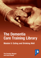 The Dementia Care Training Library: Module 5: Eating and Drinking Well 1803882247 Book Cover