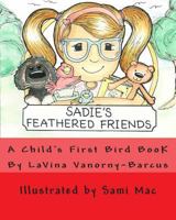 Sadie's Feathered Friends: A Child's First Bird Book! 1495268098 Book Cover