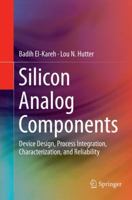 Silicon Analog Components: Device Design, Process Integration, Characterization, and Reliability 3030150879 Book Cover