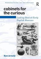Cabinets For The Curious: Looking Back At Early English Museums (Perspectives on Collecting) (Perspectives on Collecting) (Perspectives on Collecting) 075460506X Book Cover