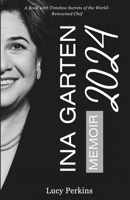 Ina Garten Memoir 2024: A Book with Timeless Secrets of the World-Renowned Chef 1300620838 Book Cover