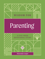 Wisdom for Parenting: A Five-Week Devotional Study B0F61PDWQ3 Book Cover