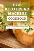New Keto Bread Machine Cookbook: Delicious low carb keto baking to loss weight fast. low-carb bread recipes B096LTWLGN Book Cover