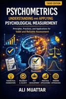 Psychometrics: Understanding and Applying Psychological Measurement (Insights, Applications, and Strategies for Valid and Reliable Assessment) B0GXV83LP7 Book Cover
