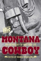 The Montana Cowboy: An Anthology of Western Life 0762772131 Book Cover