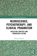 Neuroscience, Psychotherapy and Clinical Pragmatism: Reflective Practice and Therapeutic Action 0367701413 Book Cover