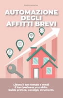 AUTOMAZIONE DEGLI AFFITTI BREVI: Libera il tuo tempo e rendi il tuo business scalabile. Guida pratica, consigli, strumenti. (Italian Edition) B0DMNB7HM9 Book Cover