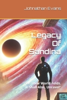 Legacy Of Sandina: "As Their World Folds. It Shall Also, Unravel" (Saving Sandina Saga) B0DVPHFPWT Book Cover