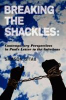 Breaking the Shackles: Contemporary Perspectives in Paul's Letter to the Galatians 1438928386 Book Cover