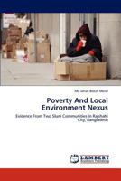Poverty And Local Environment Nexus: Evidence From Two Slum Communities In Rajshahi City, Bangladesh 3848429071 Book Cover