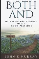 Both And: My Way or the Highway Meets God's Presence 1521179239 Book Cover
