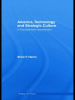 America, Technology and Strategic Culture: A Clausewitzian Inquiry (Strategy & History) 0415775841 Book Cover