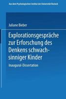 Explorationsgesprache Zur Erforschung Des Denkens Schwachsinniger Kinder: Inaugural-Dissertation Zur Erlangung Der Doktorwurde Der Hohen Philosophischen Fakultat Der Universitat Rostock 3662359030 Book Cover