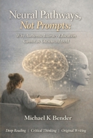 Neural Pathways, Not Prompts: Why Authentic Literacy Education Cannot Be Outsourced to AI B0H387DNGM Book Cover