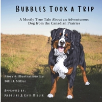 Bubbles Took a Trip: A Mostly True Tale About an Adventurous Dog From the Canadian Prairies 1777418607 Book Cover