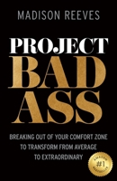 Project Badass: Breaking Out of Your Comfort Zone to Transform from Average to Extraordinary 1954801246 Book Cover