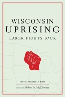 Wisconsin Uprising: Labor Fights Back 158367280X Book Cover