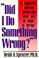 Did I Do Something Wrong?: A Guide for Parents and Loved Ones of People in Therapy 0882821288 Book Cover