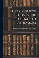 Catalogue of Books in the Portsmouth Athenæum 1022105663 Book Cover