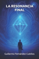 La resonancia final: Nada se pierde. Todo Vibra (Spanish Edition) B0FNLRY963 Book Cover