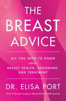 The Breast Advice: All You Need to Know About Breast Health?from Assessing Cancer Risk to Screening, Diagnosis, and Treatment?from a Doctor You Can Trust, and Her Patients 0063492547 Book Cover