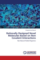 Rationally Designed Novel Molecules Based on Non Covalent Interactions: Non Natural Folded Oligomers 3659211982 Book Cover
