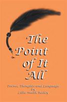 The Point of It All: Poems, Thoughts and Language 1984534459 Book Cover