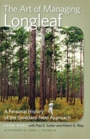The Art of Managing Longleaf: A Personal History of the Stoddard-Neel Approach 0820344133 Book Cover