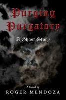 Purging Purgatory: A Ghost Story 1938962184 Book Cover