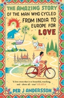 The Amazing Story of the Man Who Cycled from India to Europe for Love 1786072084 Book Cover