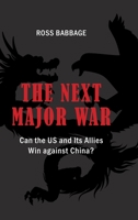 The Next Major War: Can the Us and Its Allies Win Against China? 1621966704 Book Cover