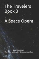 The Travelers Book 3 A Space Opera: The Internationally Unknown Author B086FKDK1X Book Cover
