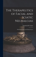 The Therapeutics of Facial and Sciatic Neuralgias: With Repertories and Clinical Cases 1017315434 Book Cover