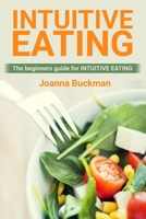 Intuitive Eating: The beginners guide for INTUITIVE EATING 1689513551 Book Cover