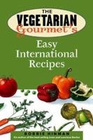 The Vegetarian Gourmet's Easy International Recipes 1572840420 Book Cover