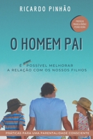 O Homem Pai: Pr�ticas para uma parentalidade consciente B091F18K9Q Book Cover