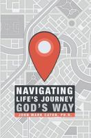 Navigating Life's Journey God's Way 1946708089 Book Cover