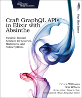 Craft Graphql APIs in Elixir with Absinthe: Flexible, Robust Services for Queries, Mutations, and Subscriptions 1680502557 Book Cover
