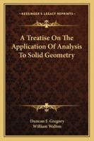 A Treatise On The Application Of Analysis To Solid Geometry 1163282065 Book Cover
