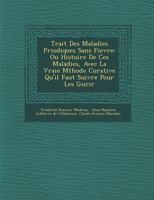 Trait Des Maladies P Riodiques Sans Fievre: Ou Histoire de Ces Maladies, Avec La Vraie M Thode Curative Qu'il Faut Suivre Pour Les Gu Rir 1286998158 Book Cover
