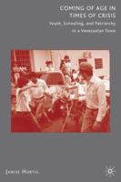 Coming of Age in Times of Crisis: Youth, Schooling, and Patriarchy in a Venezuelan Town 0312293577 Book Cover