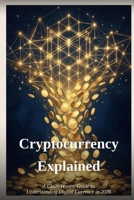 Cryptocurrency Explained: A Clear, Honest Guide to Understanding Digital Currency B0HD1P6DGD Book Cover