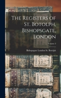 The Registers of St. Botolph, Bishopsgate, London; Volume 3 1017973741 Book Cover