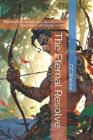 The Eternal Resolve: A Warrior’s Journey to Liberation and the Dance of Cosmic Truths B0DQM1LRXW Book Cover