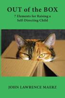 Out of the Box: 7 Elements for Raising a Self-Directing Child 098643647X Book Cover