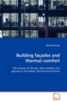 Building façades and thermal comfort: The impacts of climate, solar shading, and glazing on the indoor thermal environment 3639098242 Book Cover